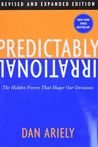 Predictably Irrational, Revised and Expanded Edition: The Hidden Forces That Shape Our Decisions