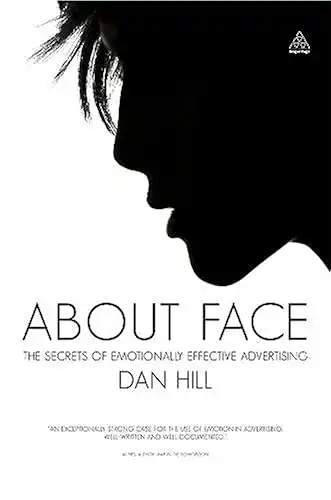 About Face: The Secrets of Emotionally Effective Advertising