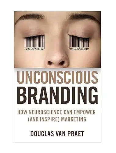 Unconscious Branding: How Neuroscience Can Empower (and Inspire) Marketing